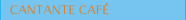 CANTANTE CAFÉ
