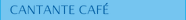 CANTANTE CAFÉ